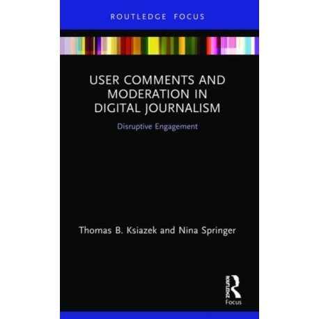 User Comments and Moderation in Digital Journalism: Disruptive Engagement