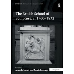 The British School of Sculpture, c.1760-1832
