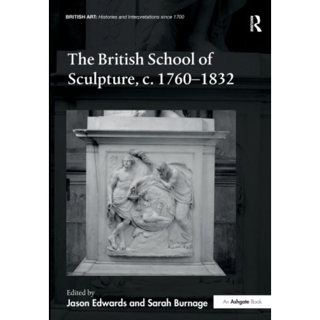 The British School of Sculpture, c.1760-1832