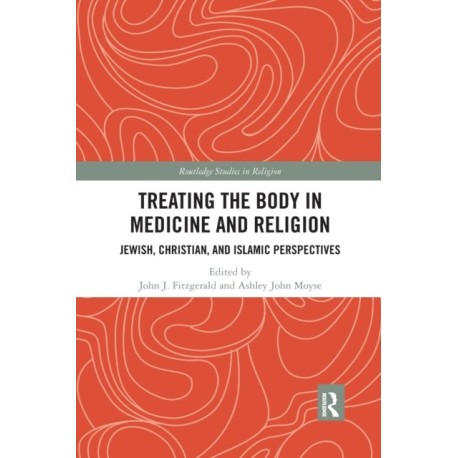 Treating the Body in Medicine and Religion: Jewish, Christian, and Islamic Perspectives