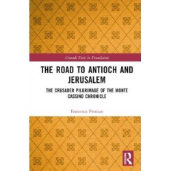 The Road to Antioch and Jerusalem: The Crusader Pilgrimage of the Monte Cassino Chronicle
