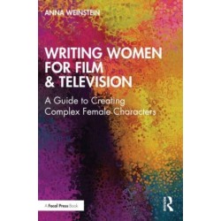 Writing Women for Film & Television: A Guide to Creating Complex Female Characters