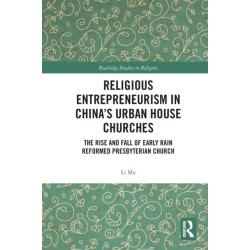 Religious Entrepreneurism in China’s Urban House Churches: The Rise and Fall of Early Rain Reformed Presbyterian Church