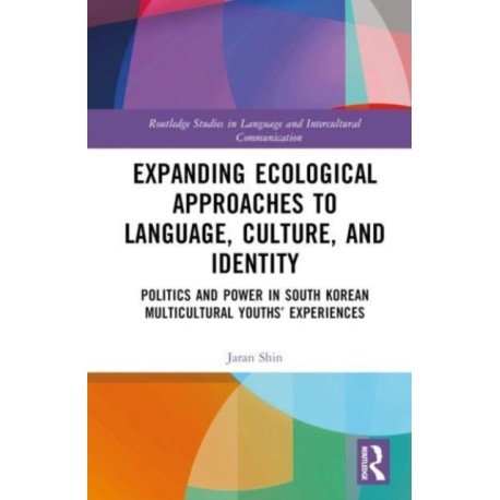 Expanding Ecological Approaches to Language, Culture, and Identity: Politics and Power in South Korean Multicultural Youths’ Experiences