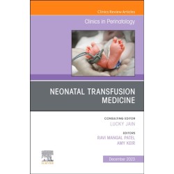 Neonatal Transfusion Medicine, An Issue of Clinics in Perinatology