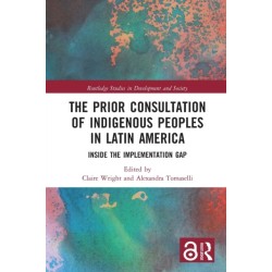 The Prior Consultation of Indigenous Peoples in Latin America: Inside the Implementation Gap