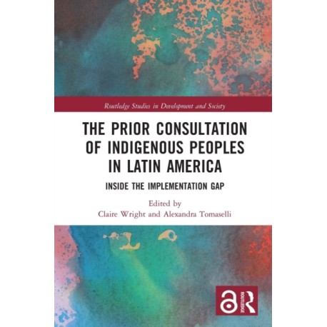 The Prior Consultation of Indigenous Peoples in Latin America: Inside the Implementation Gap