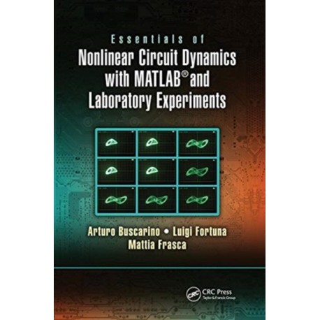 Essentials of Nonlinear Circuit Dynamics with MATLAB® and Laboratory Experiments