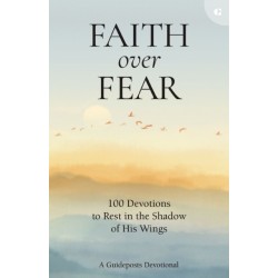 Faith over Fear: 100 Devotions to Rest in the Shadow of His Wings