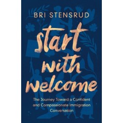 Start with Welcome: The Journey toward a Confident and Compassionate Immigration Conversation