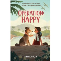 Operation: Happy: A World War II Story of Courage, Resilience, and an Unbreakable Bond
