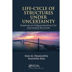 Life-Cycle of Structures Under Uncertainty: Emphasis on Fatigue-Sensitive Civil and Marine Structures