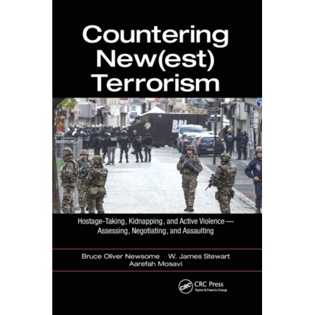 Countering New(est) Terrorism: Hostage-Taking, Kidnapping, and Active Violence — Assessing, Negotiating, and Assaulting