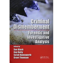 Criminal Dismemberment: Forensic and Investigative Analysis