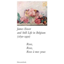 James Ensor and Stillife in Belgium: 1830-1930: Rose, Rose, Rose a mes yeux