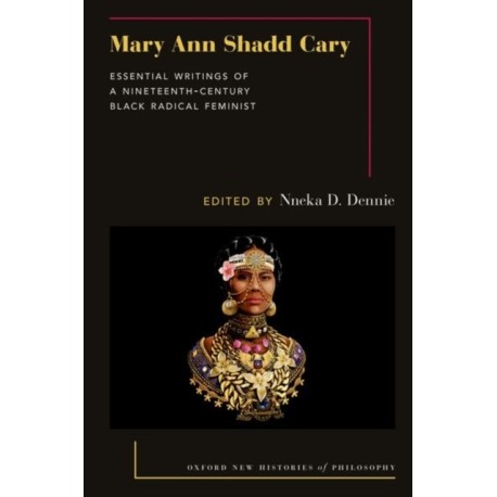 Mary Ann Shadd Cary: Essential Writings of a Nineteenth-Century Black Radical Feminist