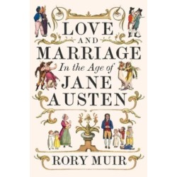 Love and Marriage in the Age of Jane Austen
