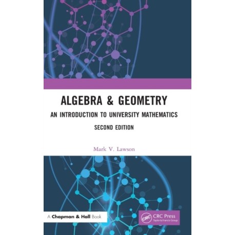 Algebra & Geometry: An Introduction to University Mathematics