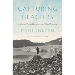 Capturing Glaciers: A History of Repeat Photography and Global Warming