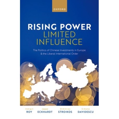 Rising Power, Limited Influence: The Politics of Chinese Investments in Europe and the Liberal International Order
