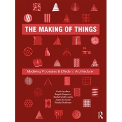 The Making of Things: Modeling Processes and Effects in Architecture