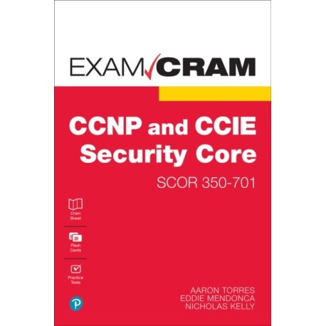 CCNP and CCIE Security Core SCOR 350-701 Exam Cram