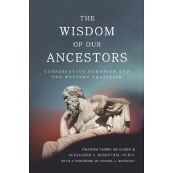 The Wisdom of Our Ancestors: Conservative Humanism and the Western Tradition