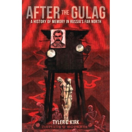 After the Gulag: A History of Memory in Russia's Far North