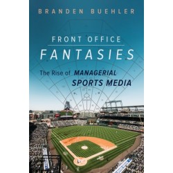 Front Office Fantasies: The Rise of Managerial Sports Media
