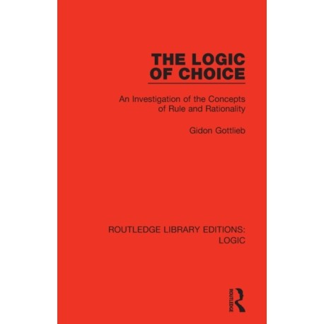 The Logic of Choice: An Investigation of the Concepts of Rule and Rationality
