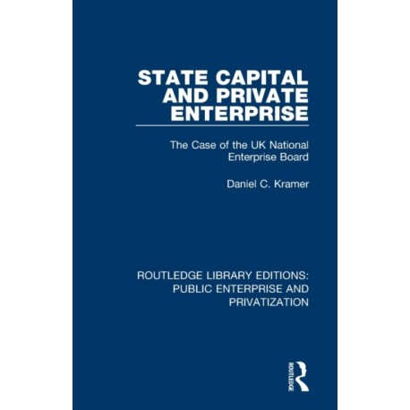 State Capital and Private Enterprise: The Case of the UK National Enterprise Board