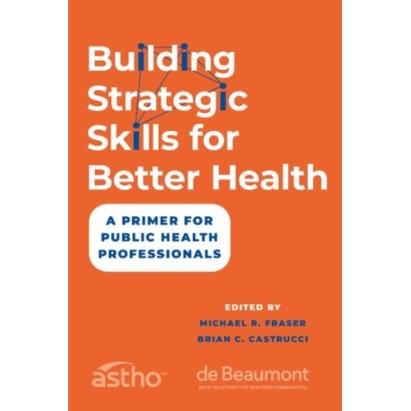 Building Strategic Skills for Better Health: A Primer for Public Health Professionals