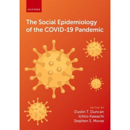 The Social Epidemiology of the COVID-19 Pandemic