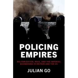 Policing Empires: Militarization, Race, and the Imperial Boomerang in Britain and the US