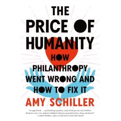 The Price of Humanity: How Philanthropy Went Wrong - And How to Fix It