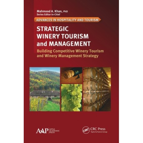 Strategic Winery Tourism and Management: Building Competitive Winery Tourism and Winery Management Strategy