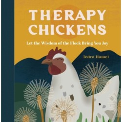 Therapy Chickens: Let the Wisdom of the Flock Bring You Joy