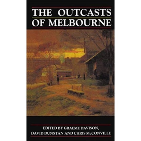 The Outcasts of Melbourne: Essays in social history