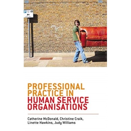 Professional Practice in Human Service Organisations: A practical guide for human service workers