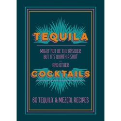 Tequila Cocktails: 60 Tequila & Mezcal Recipes