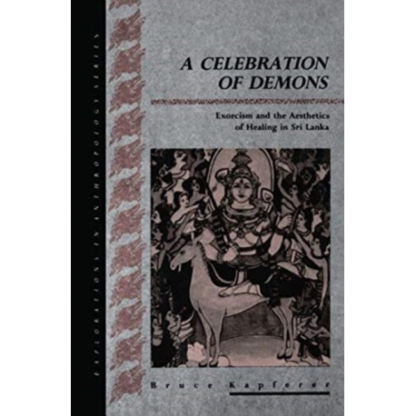 A Celebration of Demons: Exorcism and the Aesthetics of Healing in Sri Lanka