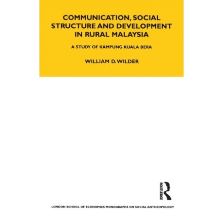Communication, Social Structure and Development in Rural Malaysia: A Study of Kampung Kuala Bera