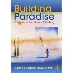 Building Paradise: Episodes in Paradisiacal Thinking