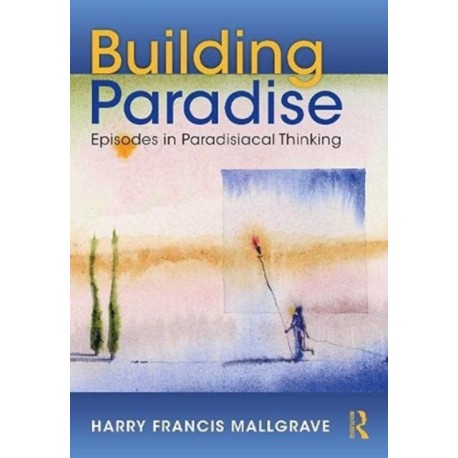 Building Paradise: Episodes in Paradisiacal Thinking