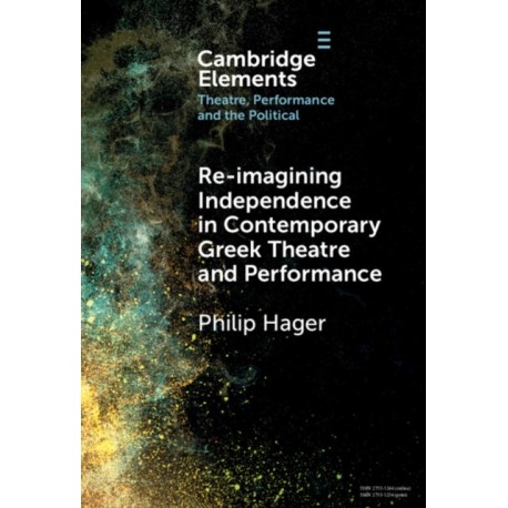 Re-imagining Independence in Contemporary Greek Theatre and Performance