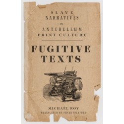 Fugitive Texts: Slave Narratives in Antebellum Print Culture