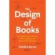 The Design of Books: An Explainer for Authors, Editors, Agents, and Other Curious Readers