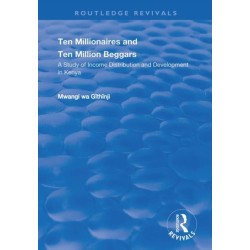 Ten Millionaires and Ten Million Beggars: A Study of Income Distribution and Development in Kenya