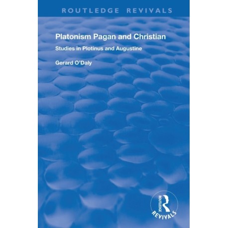 Platonism Pagan and Christian: Studies in Plotinus and Augustine