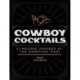 Cowboy Cocktails: 60 Recipes Inspired by the American West